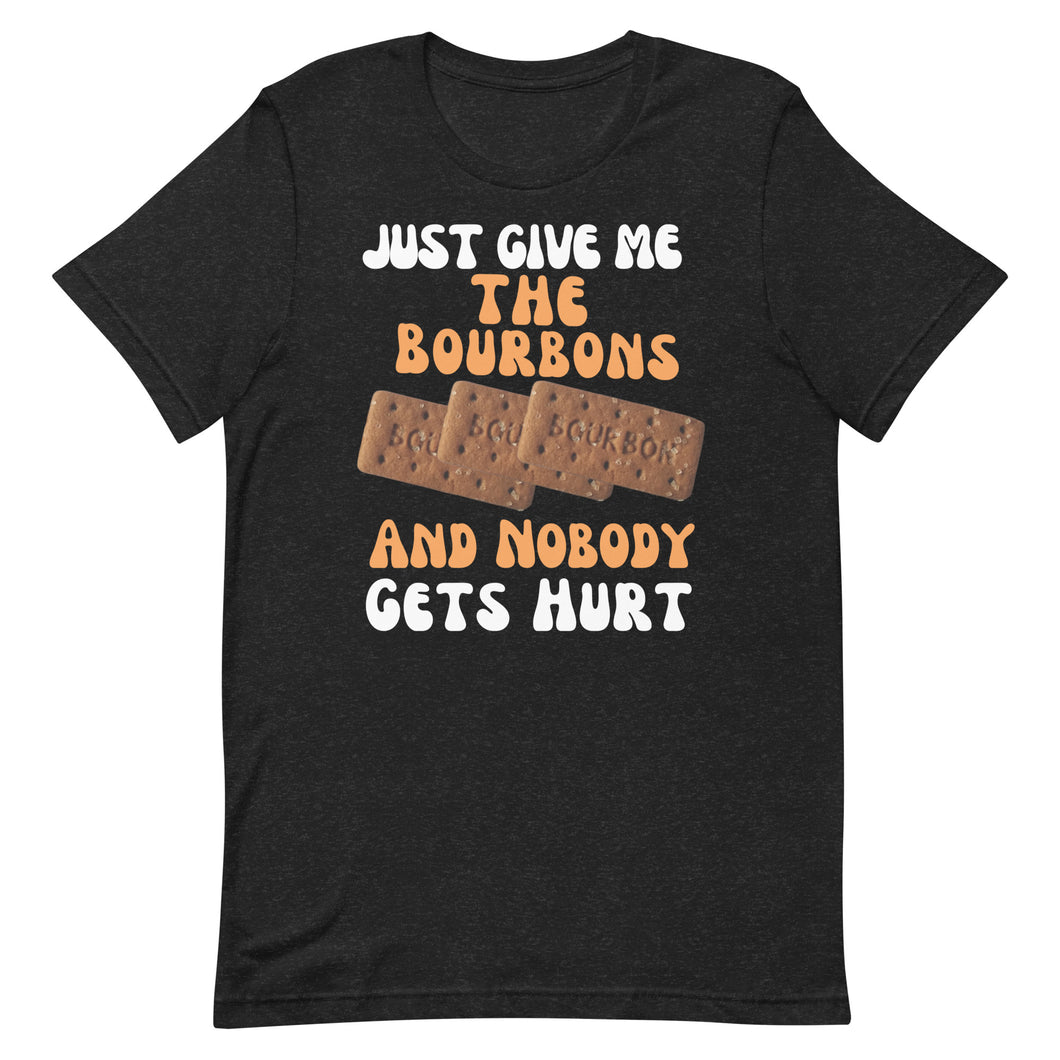 Funny Food T Shirt - Just Give Me The Bourbons And  Nobody Gets Hurt 